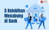 Kelebihan Menabung di Bank, Aman dan Menguntungkan