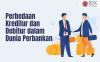 Simak Perbedaan Kreditur dan Debitur dalam Dunia Perbankan