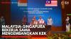 Malaysia-Singapura Bekerja Sama Mengembangkan KEK,(Sumber: IDX CHANNEL)