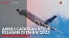 Airbus Catatkan Rekor Pesanan di Tahun 2023,(Sumber: IDX CHANNEL)