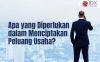 Apa yang Diperlukan dalam Menciptakan Peluang Usaha? Persiapkan Hal Ini