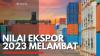 Nilai Ekspor 2023 Melambat. (Sumber : IDXChannel)