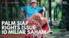 PALM Siap Rights Issue 10 Miliar Saham. (Sumber : IDXChannel)
