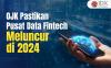 OJK Pastikan Pusat Data Fintech Meluncur di 2024