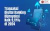 Transaksi Digital Banking Diproyeksi Meningkat 9,11 Persen di 2024