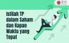 Investor, Simak Istilah TP dalam Saham dan Kapan Waktu yang Tepat