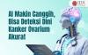 AI Makin Canggih, Bisa Deteksi Dini Kanker Ovarium dengan Akurat