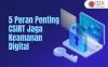 Waspada Kejahatan Siber, Ini Lima Peran Penting CSIRT Jaga Keamanan Digital