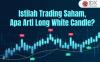 Istilah Trading Saham, Apa Arti Long White Candle?