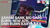 Saham Bank Big Caps BUMN New ATH, dan BUMN Karya ARA. (Sumber : IDXChannel)