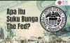Apa yang Dimaksud Suku Bunga The Fed? Begini Penjelasannya