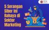 Waspada, Lima Serangan Siber Ini Bahaya di Sektor Marketing