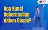 Apa Saja Kunci Keberhasilan dalam Bisnis?