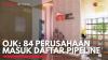 OJK: 84 Perusahaan Masuk Daftar Pipeline. (Sumber : IDX Channel)