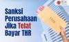 Sanksi Ini Menanti bagi Perusahaan Telat Bayar THR Karyawan