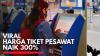 Viral Harga Tiket Pesawat Naik 300%,(Sumber: IDX CHANNEL)
