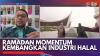 Ramadan Momentum Kembangkan Industri Halal. (Sumber : IDX Channel)