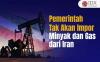 Pemerintah Pastikan Tak Impor Minyak dan Gas dari Iran