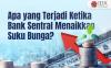 Apa yang Terjadi Ketika Bank Sentral Menaikkan Suku Bunga?
