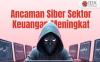 Ancaman Siber Sektor Keuangan Terus Meningkat, Waspada Malware dan Phising