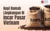 Produk Kopi Ramah Lingkungan RI Incar Pasar Vietnam