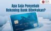 Apa Saja Penyebab Rekening Bank Dibekukan?