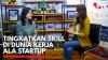 Tingkatkan Skill di Dunia Kerja ala Startup,(Sumber: IDX CHANNEL)