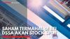 Saham Termahal di BEI DSSA akan Stock Split,(Sumber: IDX CHANNEL)