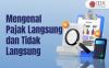 Mengenal Pajak Langsung dan Tidak Langsung, Beserta Jenisnya