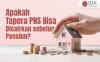 Apakah Tapera PNS Bisa Dicairkan sebelum Pensiun?