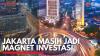 Jakarta Masih Jadi Magnet Investasi. (Sumber : IDX Channel)