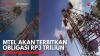MTEL akan Terbitkan Obligasi Rp3 Triliun,(Sumber: IDX CHANNEL)