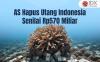 AS Hapus Utang Indonesia Senilai Rp570 Miliar, Ini Syaratnya
