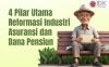Ini Empat Pilar Utama Reformasi Industri Asuransi dan Dana Pensiun
