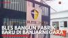 BLES Bangun Pabrik Baru di Banjarnegara. (Sumber : IDX Channel)