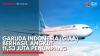 Garuda Indonesia (GIAA) Berhasil Angkut 11,53 Juta Penumpang. (Sumber : IDX Channel)