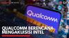 Qualcomm Berencana Mengakuisisi Intel,(Sumber: IDX CHANNEL)