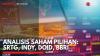 Analisis Saham Pilihan: SRTG, INDY, DOID, BBRI,(Sumber: IDX CHANNEL)