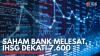 Saham Bank Melesat, IHSG Dekati 7.600. (Sumber : IDX Channel)