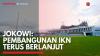 Jokowi: Pembangunan IKN Terus Berlanjut,(Sumber: IDX CHANNEL)