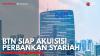 BTN Siap Akuisisi Perbankan Syariah. (Sumber : IDX Channel)