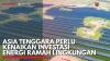 Asia Tenggara Perlu Kenaikan Investasi Energi Ramah Lingkungan. (Sumber : IDX Channel)