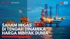 Saham Migas di Tengah Dinamika Harga Minyak Dunia,(Sumber: IDX CHANNEL)