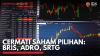 Cermati Saham Pilihan: BRIS, ADRO, SRTG. (Sumber : IDX Channel)