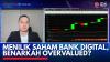 Menilik Saham Bank Digital, Benarkah Overvalued? (Sumber : IDX Channel)