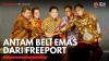 Antam Beli Emas dari Freeport, (Sumber: IDX CHANNEL)