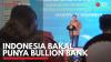 Indonesia Bakal Punya Bullion Bank. (IDX Channel : IDX Channel)