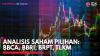 Analisis Saham Pilihan: BBCA, BBRI, BRPT, TLKM,(Sumber: IDX CHANNEL)