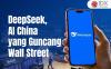 DeepSeek, AI China yang Guncang Wall Street