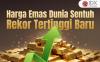 Harga Emas Dunia Sentuh Rekor Tertinggi Baru